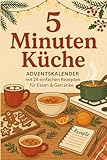 5-Minuten-Küche – Adventskalender mit 24 einfachen Rezepten für Essen & Getränke