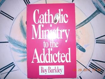 Paperback Catholic Ministry to the Addicted Book