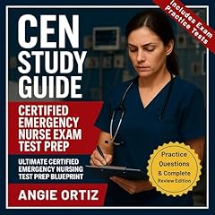 CEN Study Guide - Certified Emergency Nurse Exam Test Prep - Ultimate Certified Emergency Nursing Test Prep Blueprint - (Includes Exam Practice Tests) Practice Questions & Complete Review Edition Audiolibro Por Angie Ortiz arte de portada
