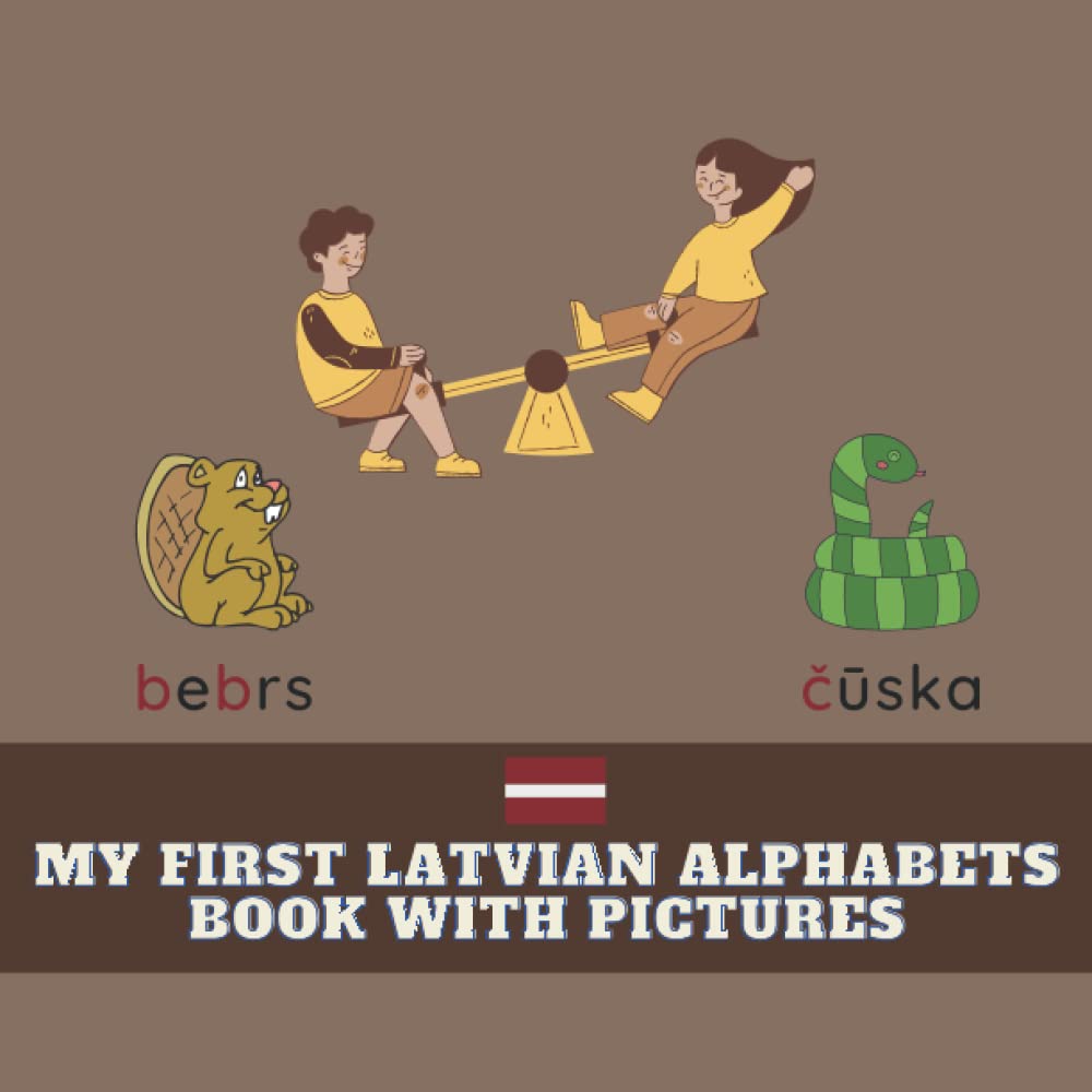 My First Latvian Alphabets Book With Pictures: Teach And Learn Basic Latvian Words For Toddlers, Latvian Language, Bilingual Learning, My First Words With Alphabets, 8.5x8.5 in (Latvian Book Series)