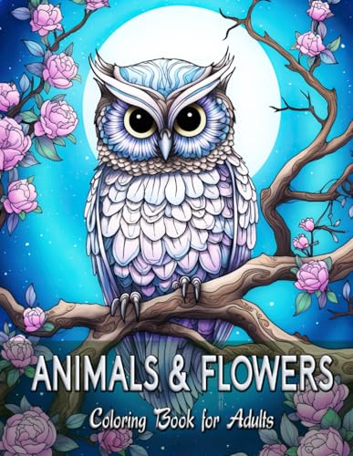 Animals & Flowers Coloring Book for Adults: Tranquil Scenes of Nature for Serenity and Relaxation