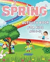 Spring Activity Book for Kids Ages 5-12: A Fun Spring and Easter Themed Learning Activity Book with Coloring, Drawing, Mazes, Dot to Dot, Word Search, Word Scramble and More! B0CWYHKGGB Book Cover