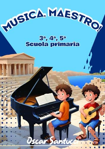 Musica Maestro !: Percorso didattico per le classi terza, quarta e quinta della scuola primaria .