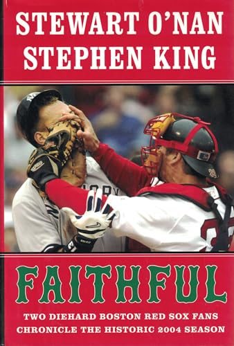 Faithful: Two Diehard Boston Red Sox Fans Chronicle the Historic 2004 Season