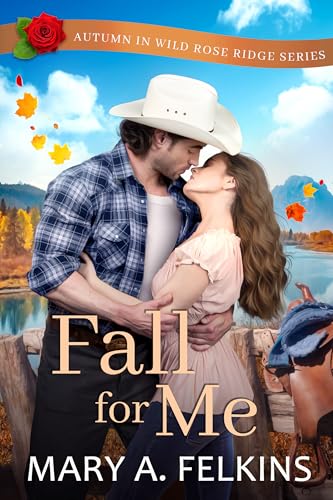 Fall for Me: Autumn in Wild Rose Ridge, Book 3 (A sweet city girl-country boy, small town romance)