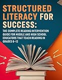 Structured Literacy for Success: The Complete Reading Intervention Guide for Middle and High School Educators That Teach Reading In Grades 6-12 ... For Middle School And High School)