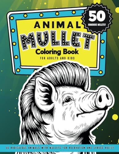 Humorous Animal Mullet Coloring Book For Adults And Kids: 50 Ridi...