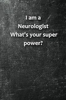 I Am a Neurologist. What's Your Super Power? : Blank Lined Inspirational Journal Notebook, 6x9 120 Pages Matte Finish White Paper for Life/ Business