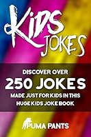 Kids Jokes: Discover Over 250 Jokes, Made Just for Kids in This Huge Kids Joke Book 151735563X Book Cover