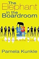 The Elephant In The Boardroom: Is India Worth All The Trouble? 1439219133 Book Cover