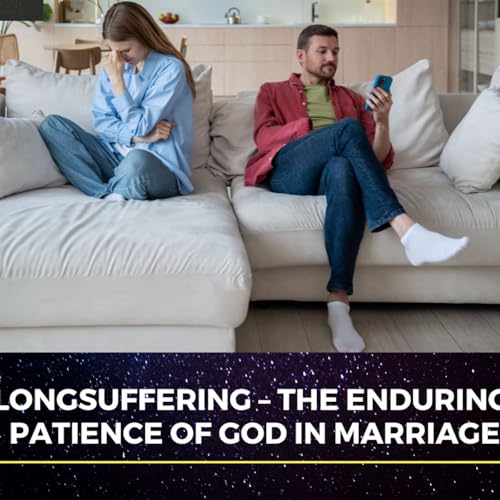 Longsuffering – The Enduring Patience of God in Marriage