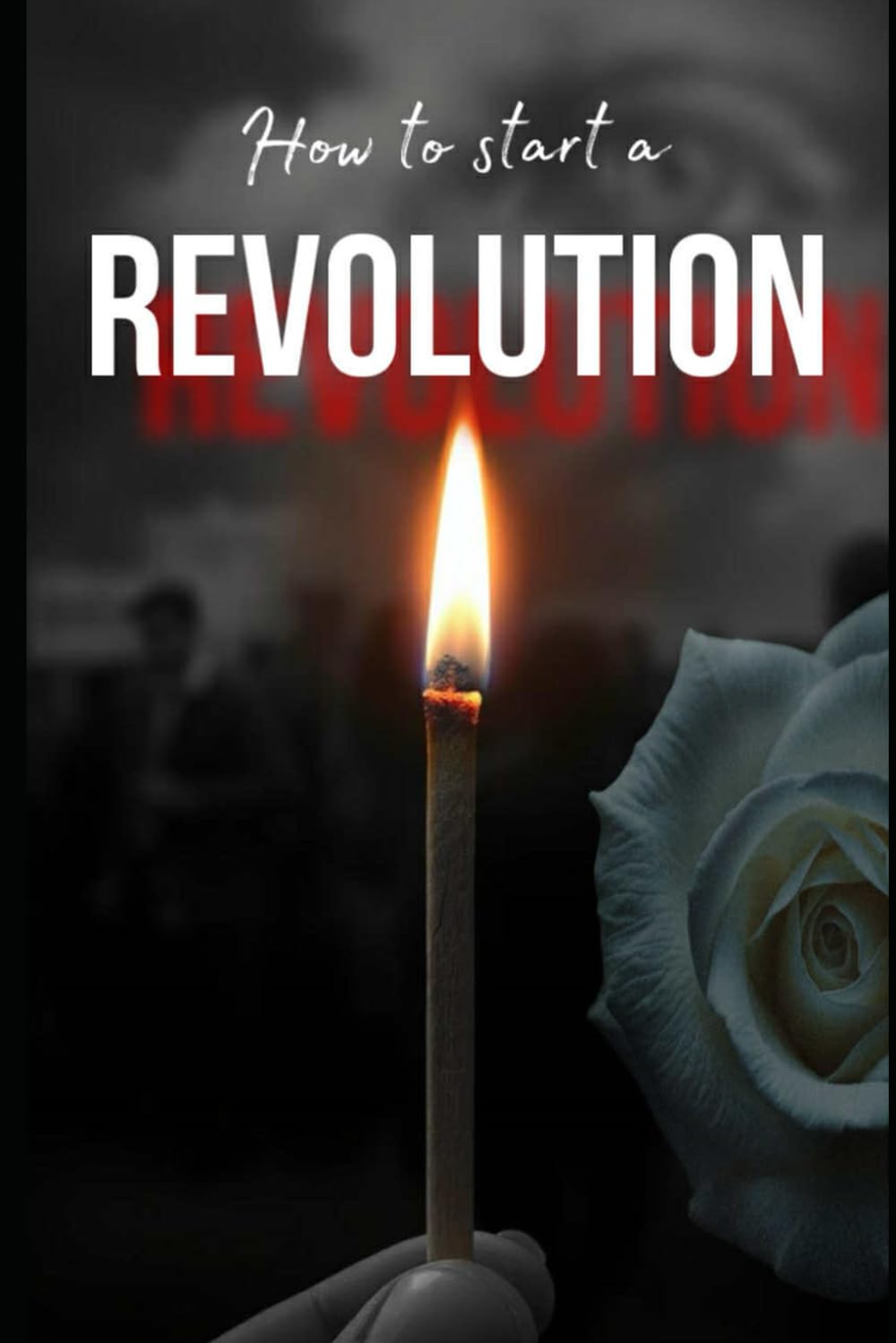 How to Start a Revolution