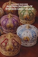 Eighteen Centuries of Othodox Greek Church (Nihil Sine Deo) 1710281618 Book Cover