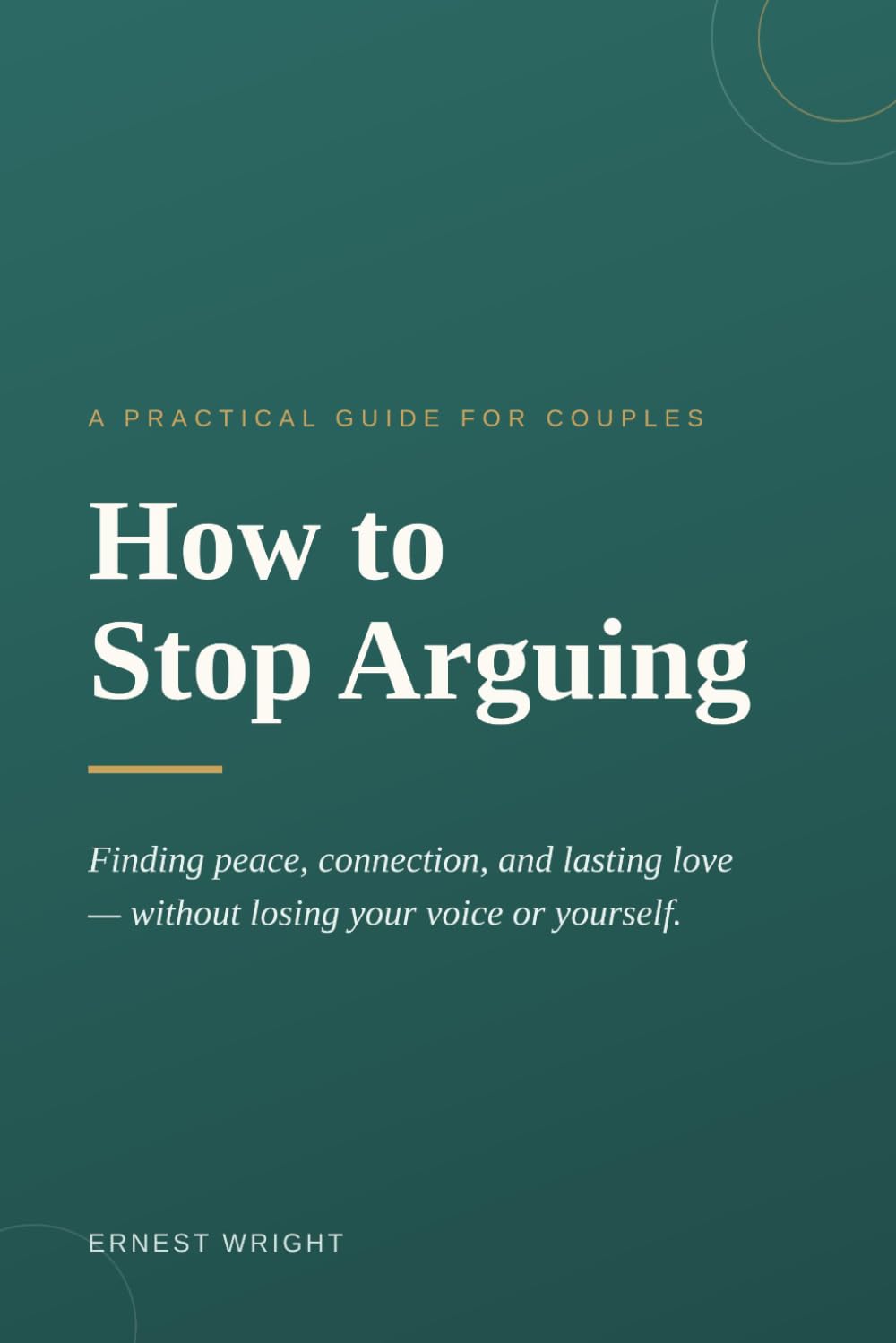 How to Stop Arguing: A Practical Guide for Couples to Find Peace, Connection, and Lasting Love