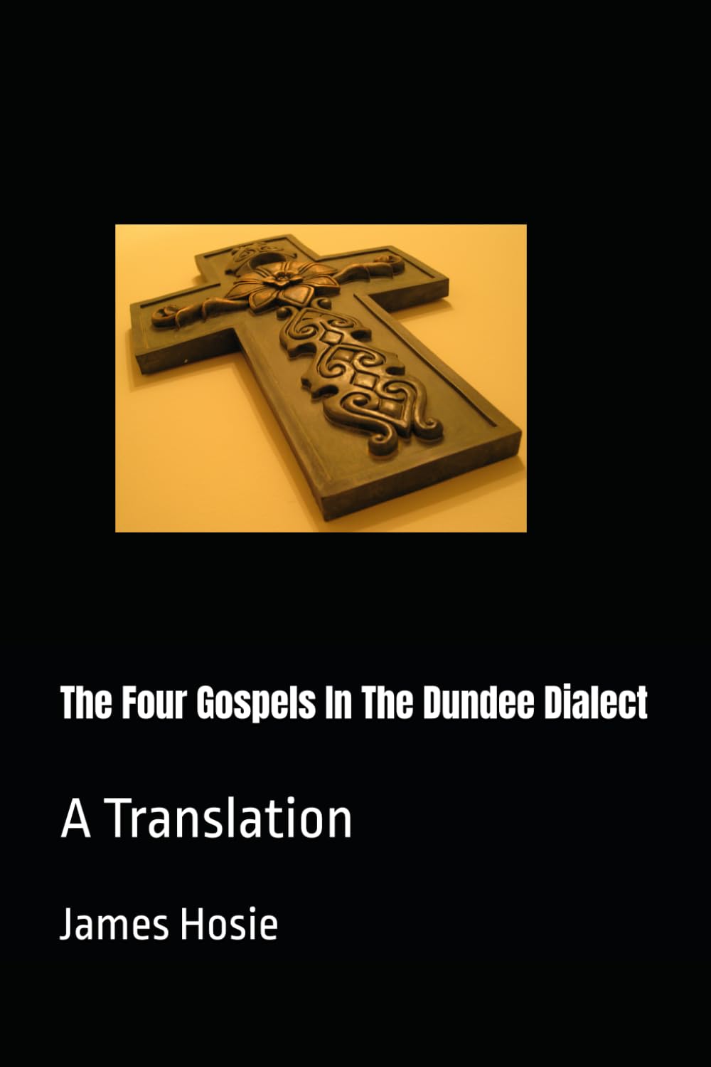 The Four Gospels In The Dundee Dialect: A Translation