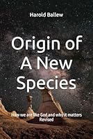 Origin of A New Species: How we are like God and why it matters 0578671786 Book Cover