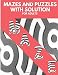 Mazes and Puzzles with Solution for Adults: Better scope for Adults or Seniors or Teens to keep aloof from mental stress and to sharpen their minds and test their creativity