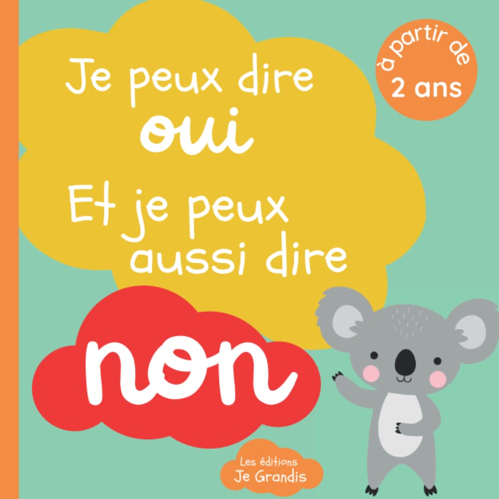 Je peux dire oui et je peux aussi dire non: Livre sur le consentement pour enfant à partir de 2 ans - Expliquer aux petits leurs droits la liberté de ... un bisou ou un calin - Apprendre le respect