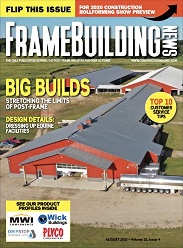 Frame Building News, August 2020: Big Builds: Stretching the Limits of Post-Frame: Vol. 32, Issue 4 (English Edition)