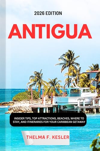 ANTIGUA TRAVEL GUIDE 2026: INSIDER TIPS, TOP ATTRACTIONS, BEACHES, WHERE TO STAY, AND ITINERARIES FOR YOUR CARIBBEAN GETAWAY