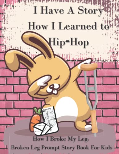 I Have A Story How I Learned to Hip Hop How I Broke My Leg Prompt Story Book for Children Activity...