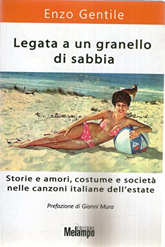 Legata a un granello di sabbia. Storie e amori, costume e società nelle canzoni italiane dell'estate