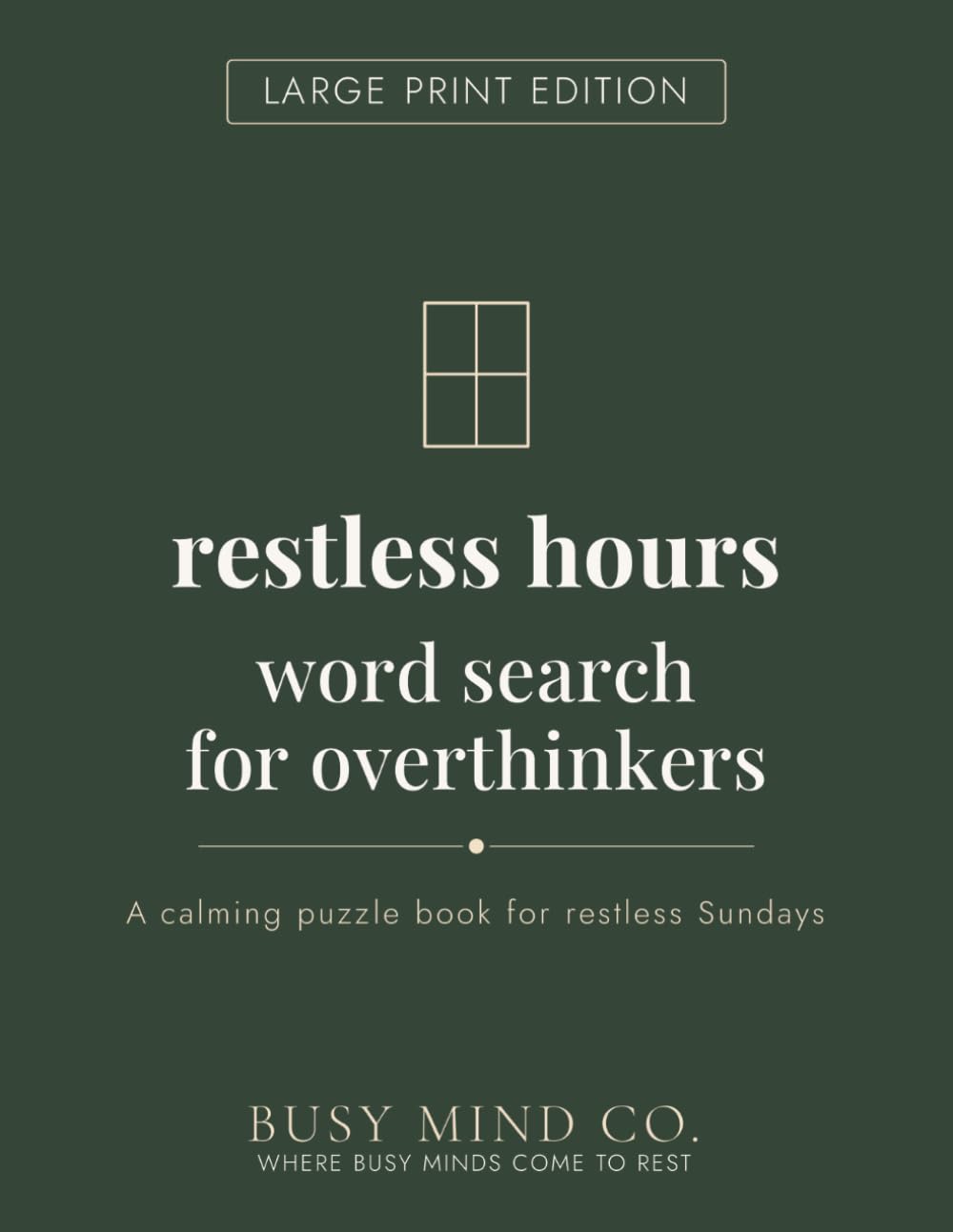 Restless Hours Word Search for Overthinkers: Large Print Edition: A Calming Large Print Word Search Book for Restless Sundays, the Week Ahead, and ... Be (The Hours Series — Large Print Edition)