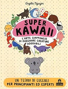 Super kawaii. L'arte giapponese di disegnare creature adorabili