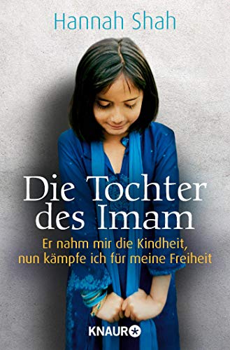 Die Tochter des Imam: Er nahm mir die Kindheit, nun kämpfe ich für meine Freiheit Die Tochter des Imam: Er nahm mir die Kindheit, nun kämpfe ich für meine Freiheit