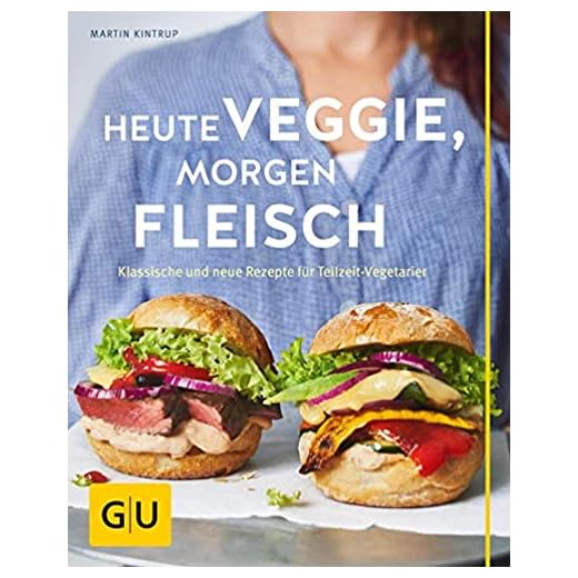 Heute veggie, morgen Fleisch: Klassische und neue Rezepte für Teilzeit-Vegetarier (GU Themenkochbuch)