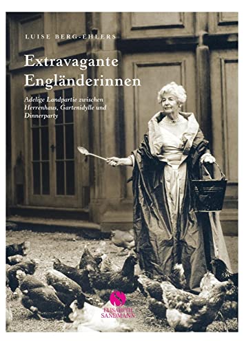 Preisvergleich Produktbild Extravagante Engländerinnen: adelige Landpartie zwischen Herrenhaus, Gartenidylle und Dinnerparty