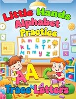 Little Hands Alphabet Practice: Trace Letters: ABC Handwriting Practice Activity Book 1966671040 Book Cover