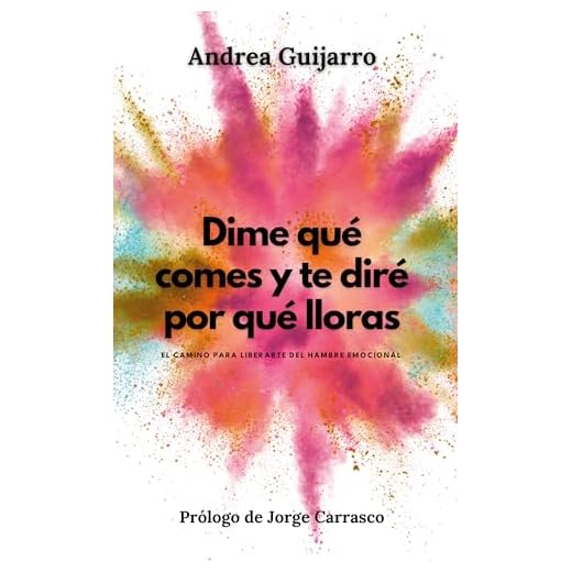 Dime qué comes y te diré por qué lloras: El camino para liberarte del hambre emocional