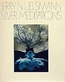 Jerry N Uelsmann. Silver Meditations