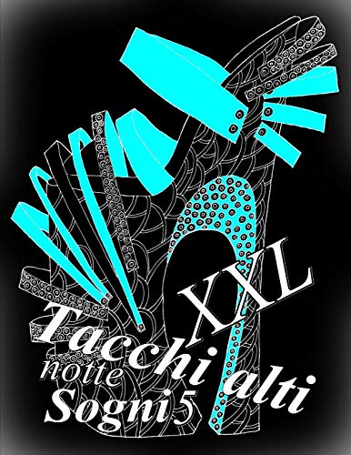 Tacchi alti Sogni notte XXL 5: Antistress Libro Da Colorare Per Adulti (Italian Edition)