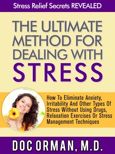 The Ultimate Method for Dealing With Stress: How To Eliminate Anxiety, Irritability And Other Types Of Stress Without Using Drugs, Relaxation Exercises, ... (Stress Relief Secrets Revealed Book 4)