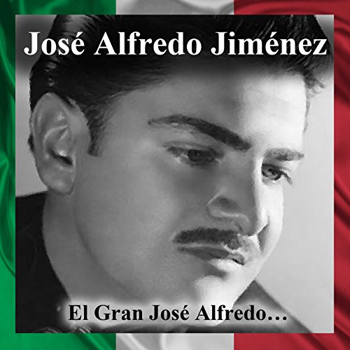 El Gran José Alfredo… José Alfredo Jiménez Digital Music