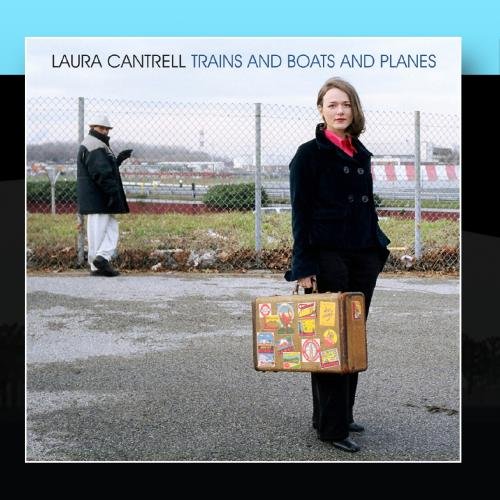 Laura Cantrell Trains and Boats and Planes Music