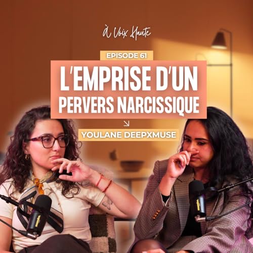 #61 Pervers Narcissique, Manipulation et Violences : comment se lib&eacute;rer de l&rsquo;emprise ? avec Youlane