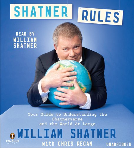 Shatner Rules: Your Guide to Understanding the Shatnerverse and t...