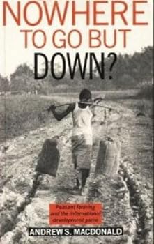 Paperback Nowhere to Go But Down: Peasant Farming and the International Development Game Book