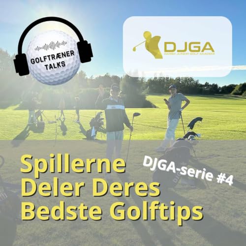 DJGA-serie #4: DJGA-Spillerne Deler Deres Bedste Golftips