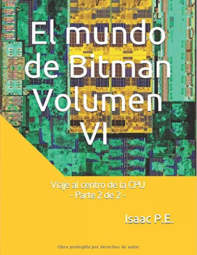 El mundo de Bitman Volumen VI: Viaje al centro de la CPU - Parte 2 de 2 -