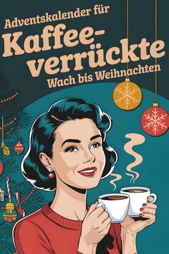 Adventskalender für Kaffeeverrückte: 24 Tage Spaß mit Rätseln,...