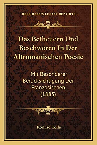 Das Betheuern Und Beschworen In Der Altromanischen Poesie: Mit Besonderer Berucksichtigung Der Franzosischen (1883) (German Edition)