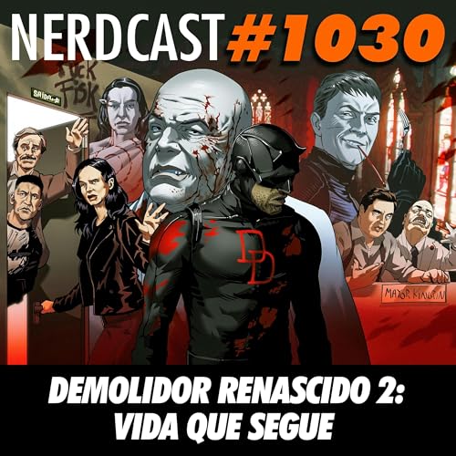 NerdCast 1030 - Demolidor Renascido 2: Vida Que Segue
