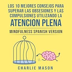 Diseño de la portada del título Los 10 Mejores Consejos Para Superar Las Obsesiones y Las Compulsiones Utilizando La Atenci&oacute;n Plena