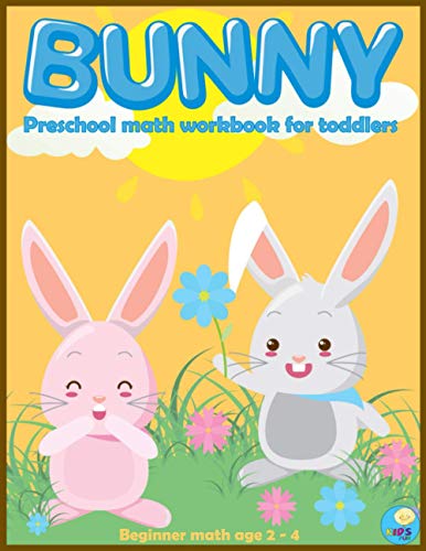 BUNNY preschool math workbook for toddlers ages 2-4: Beginner Math Preschool Learning Book with Funny activities, Cute Rabbit Coloring, Number Tracing ... and Kindergarten Math Activity Workbook)