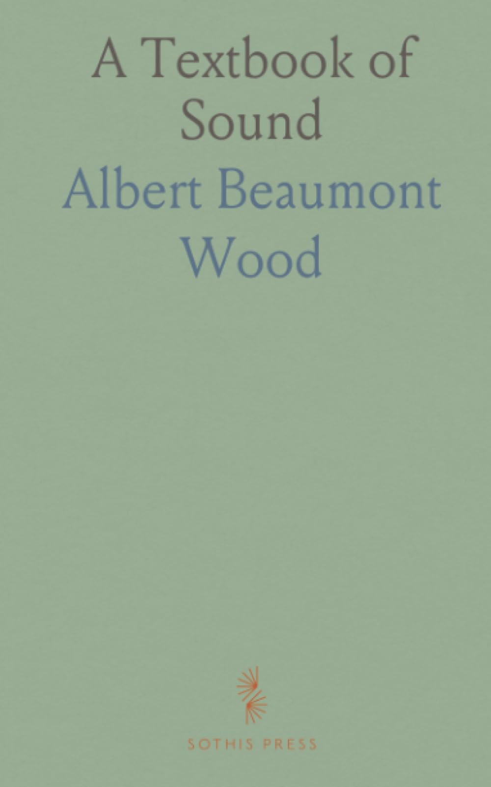 A Textbook of Sound: Being an Account of the Physics of Vibrations With Special Reference to Recent Theoretical and Technical Developments