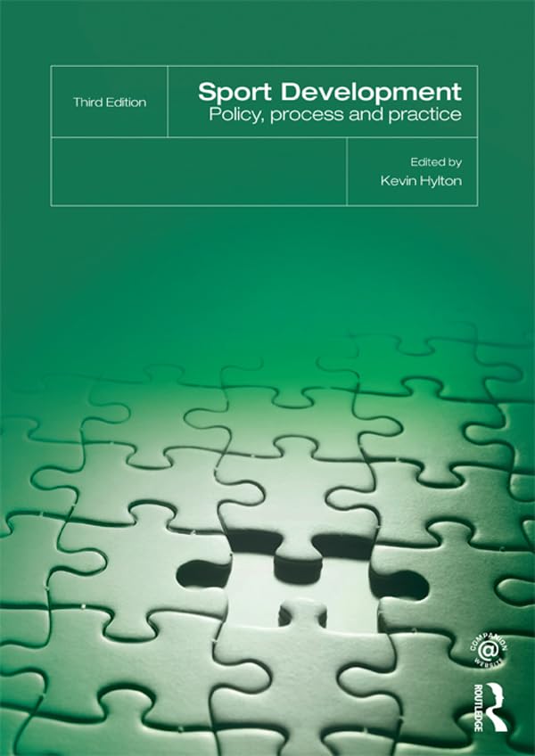Sport Development: Policy, Process and Practice, third edition      1st Edition, Kindle Edition